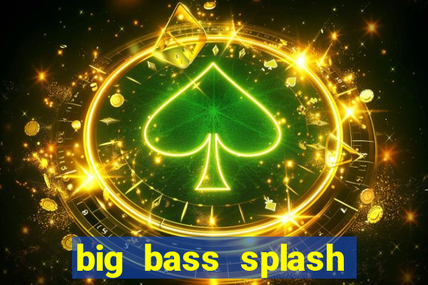 big bass splash demo betano